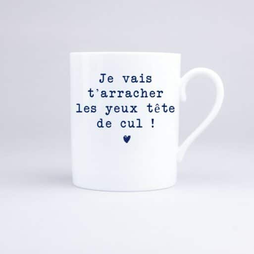 Mug Je vais t'arracher les yeux tête de cul !